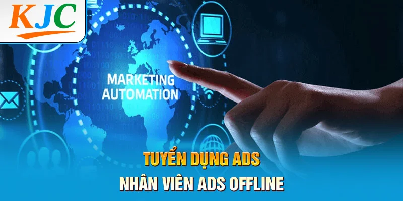 Tuyển Dụng ADS – Nhân Viên ADS Offline 3 Tuyển Dụng ADS – Nhân Viên ADS Offline