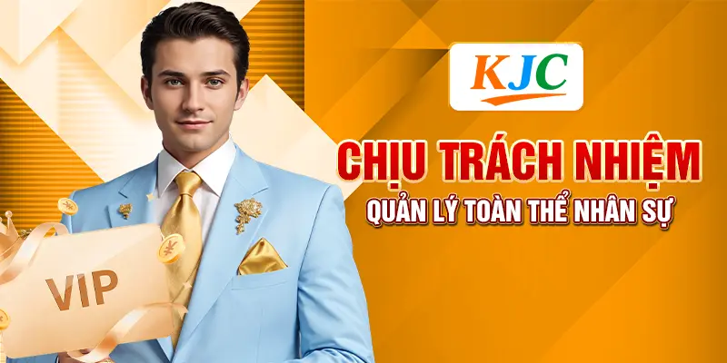 Chịu trách nhiệm quản lý toàn thể nhân sự