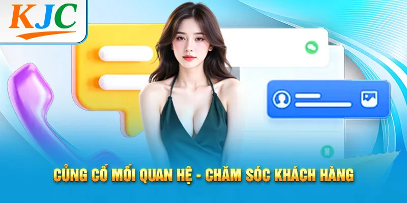Chốt Sale Thành Công Dễ Dàng Với 7 Bước 3 Củng cố mối quan hệ - chăm sóc khách hàng