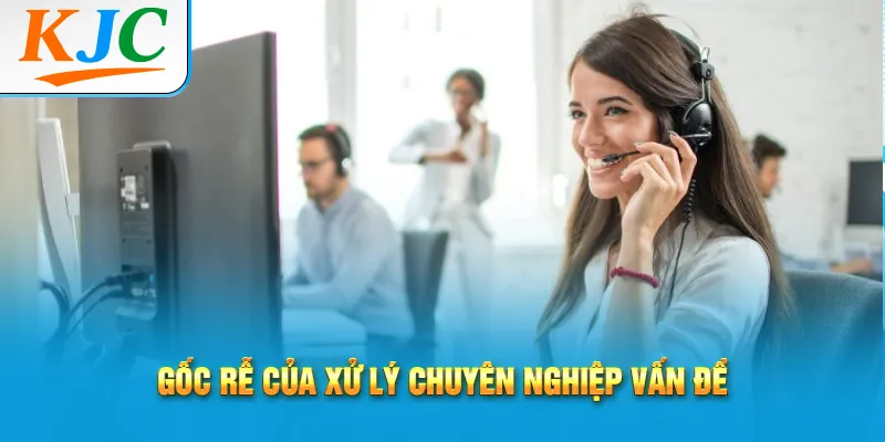 Xử Lý Chuyên Nghiệp Khi Gặp Khách Hàng Khó Tính 1 Gốc rễ của xử lý chuyên nghiệp vấn đề