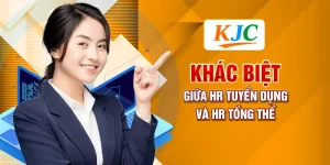 Khác Biệt Giữa HR Tuyển Dụng Và HR Tổng Thể