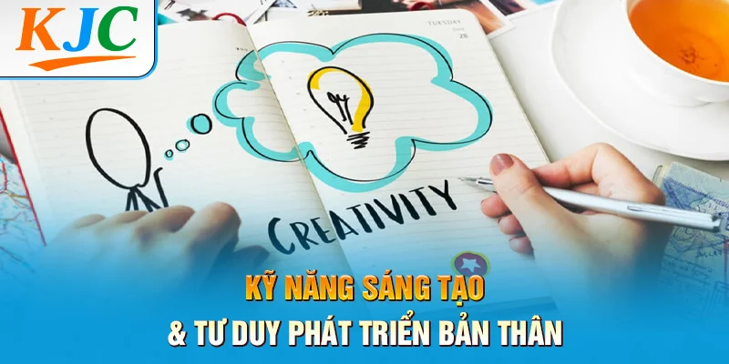 Kỹ Năng Sáng Tạo & Tư Duy Phát Triển Bản Thân 1 Kỹ Năng Sáng Tạo & Tư Duy Phát Triển Bản Thân