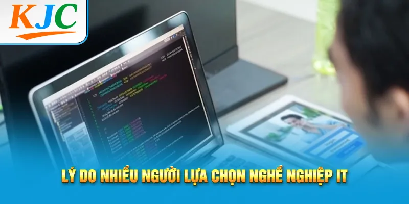 Lý do nhiều người lựa chọn nghề nghiệp IT