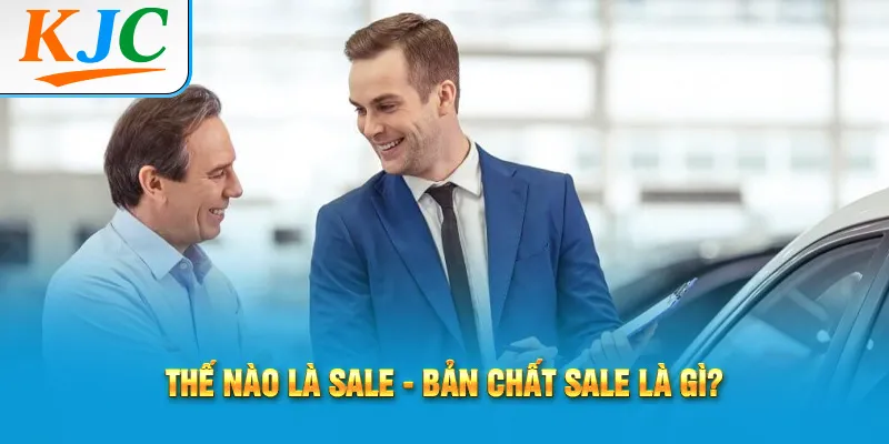 Sale là gì? Nghề Sale Gồm Những Gì? 1 Thế nào là Sale - bản chất sale là gì?