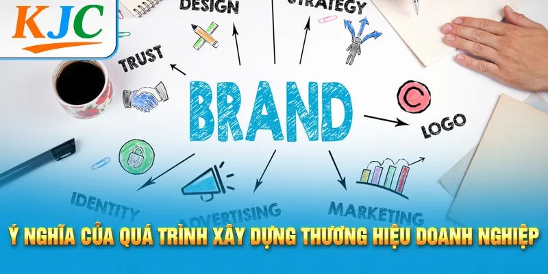 Ý nghĩa của quá trình xây dựng thương hiệu doanh nghiệp